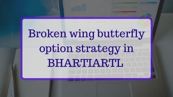 Broken Wing Butterfly option strategy in BHARTIARTL for September 2021 Expiry