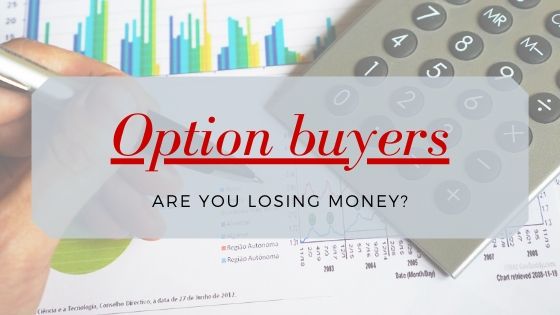 Why Option Buyers end up losing their entire capital?