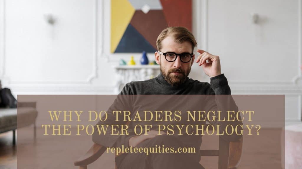 Trading Psychology: Why Do Traders Neglect the Power of Psychology?